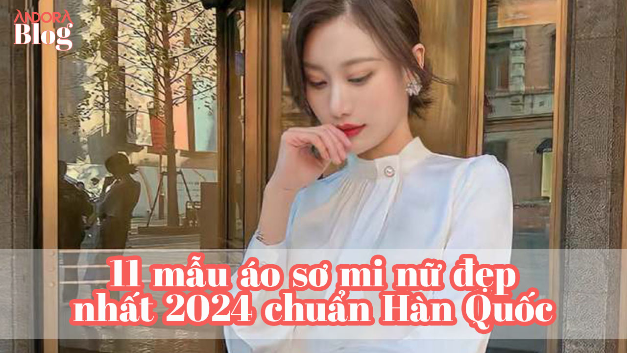 11 mẫu áo sơ mi nữ đẹp nhất 2024 chuẩn Hàn Quốc